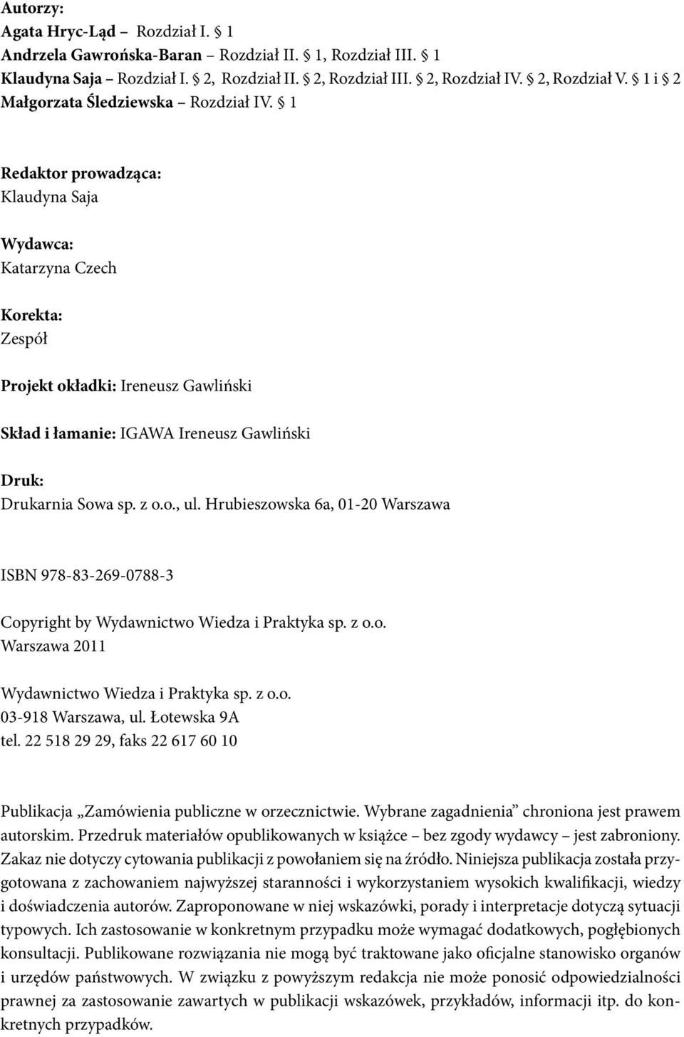 1 Redaktor prowadząca: Klaudyna Saja Wydawca: Katarzyna Czech Korekta: Zespół Projekt okładki: Ireneusz Gawliński Skład i łamanie: IGAWA Ireneusz Gawliński Druk: Drukarnia Sowa sp. z o.o., ul.