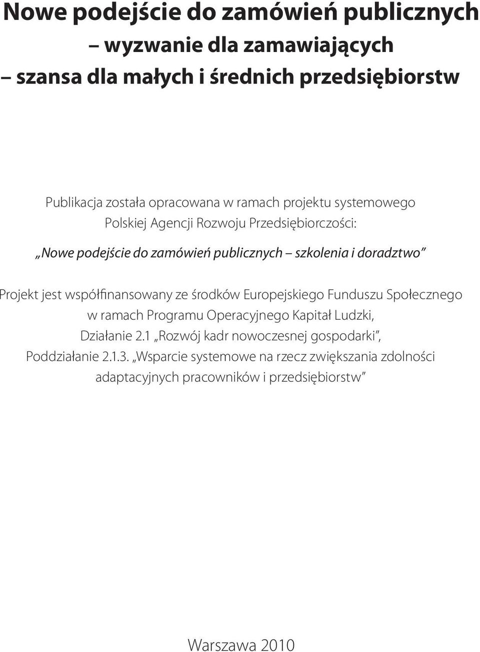 jest współfinansowany ze środków Europejskiego Funduszu Społecznego w ramach Programu Operacyjnego Kapitał Ludzki, Działanie 2.
