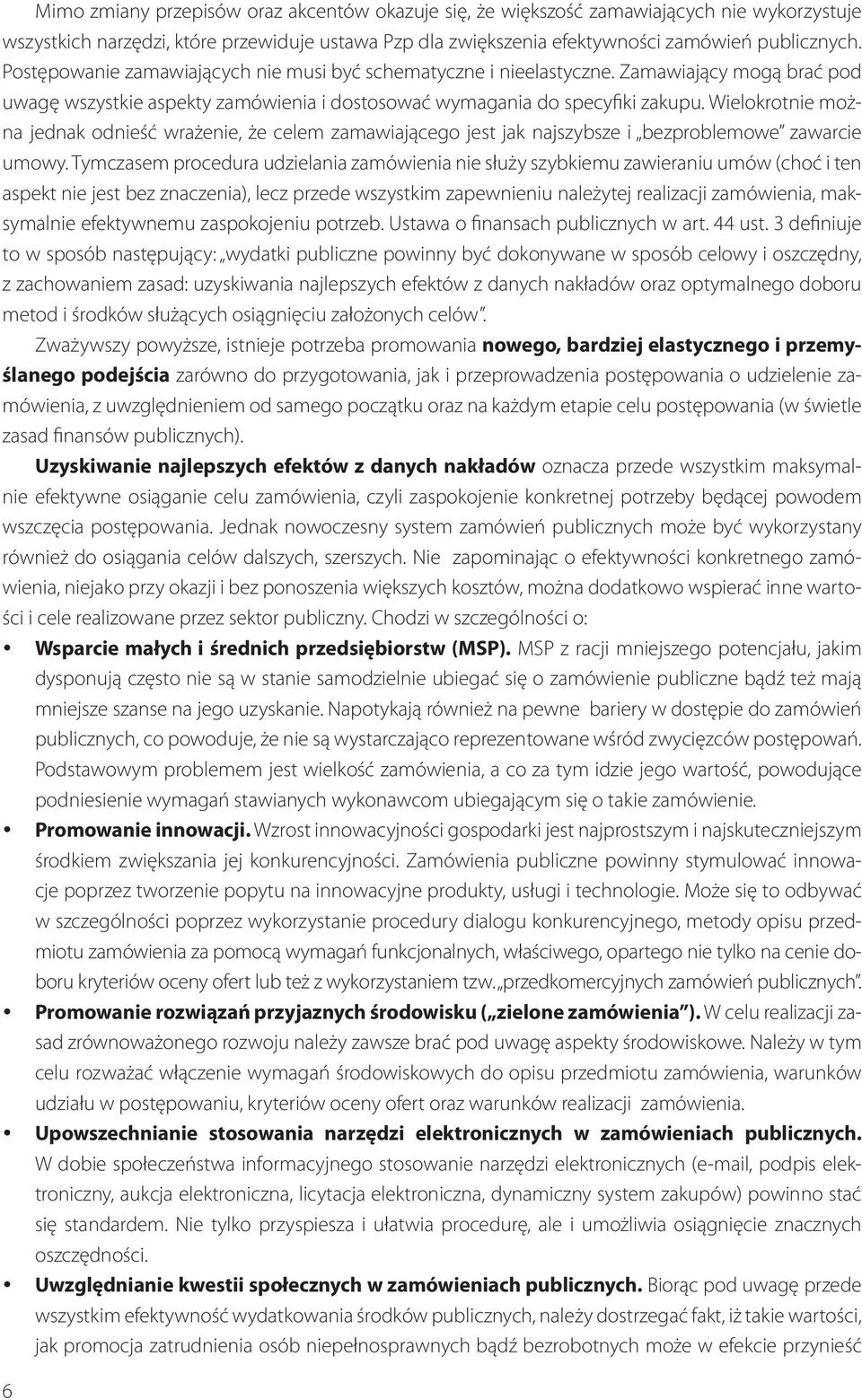 Wielokrotnie można jednak odnieść wrażenie, że celem zamawiającego jest jak najszybsze i bezproblemowe zawarcie umowy.