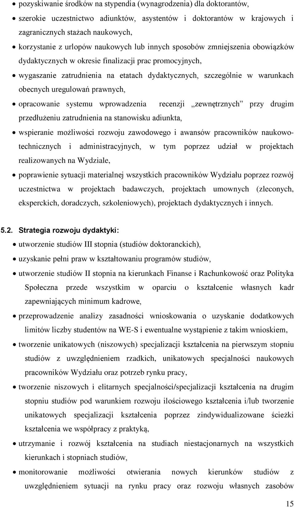 uregulowań prawnych, opracowanie systemu wprowadzenia recenzji zewnętrznych przy drugim przedłużeniu zatrudnienia na stanowisku adiunkta, wspieranie możliwości rozwoju zawodowego i awansów