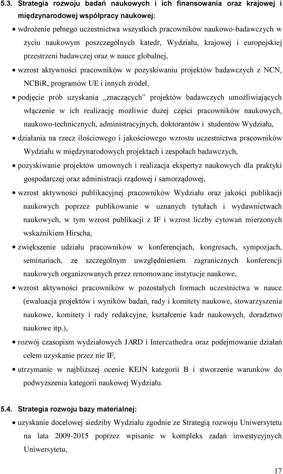 programów UE i innych źródeł, podjęcie prób uzyskania znaczących projektów badawczych umożliwiających włączenie w ich realizację możliwie dużej części pracowników naukowych, naukowo-technicznych,