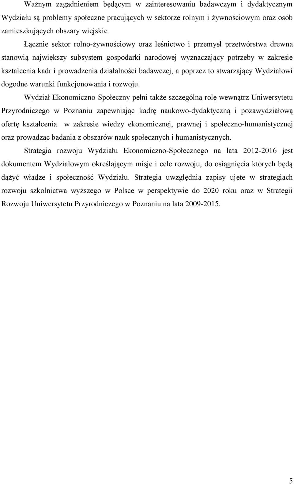 działalności badawczej, a poprzez to stwarzający Wydziałowi dogodne warunki funkcjonowania i rozwoju.