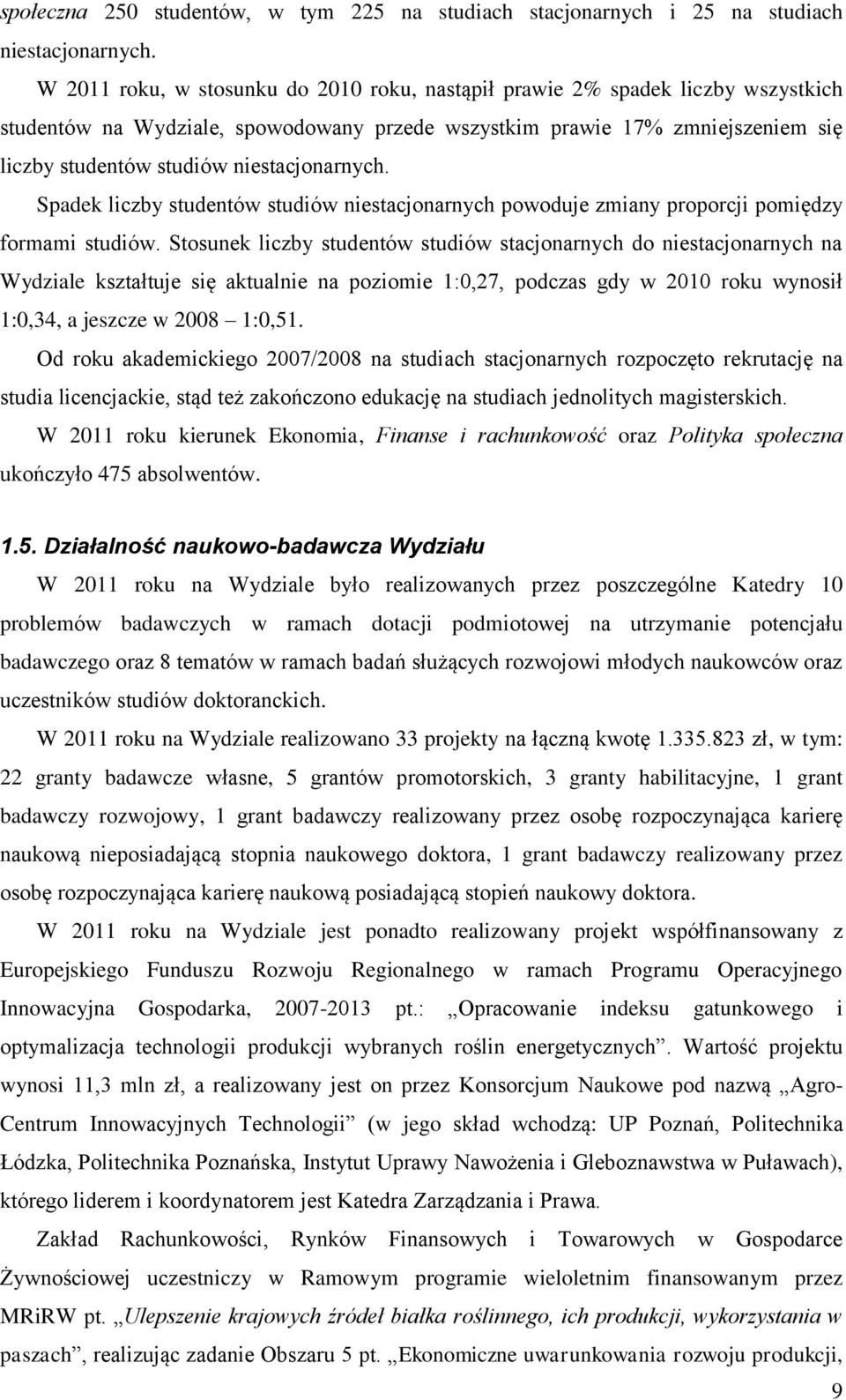 niestacjonarnych. Spadek liczby studentów studiów niestacjonarnych powoduje zmiany proporcji pomiędzy formami studiów.