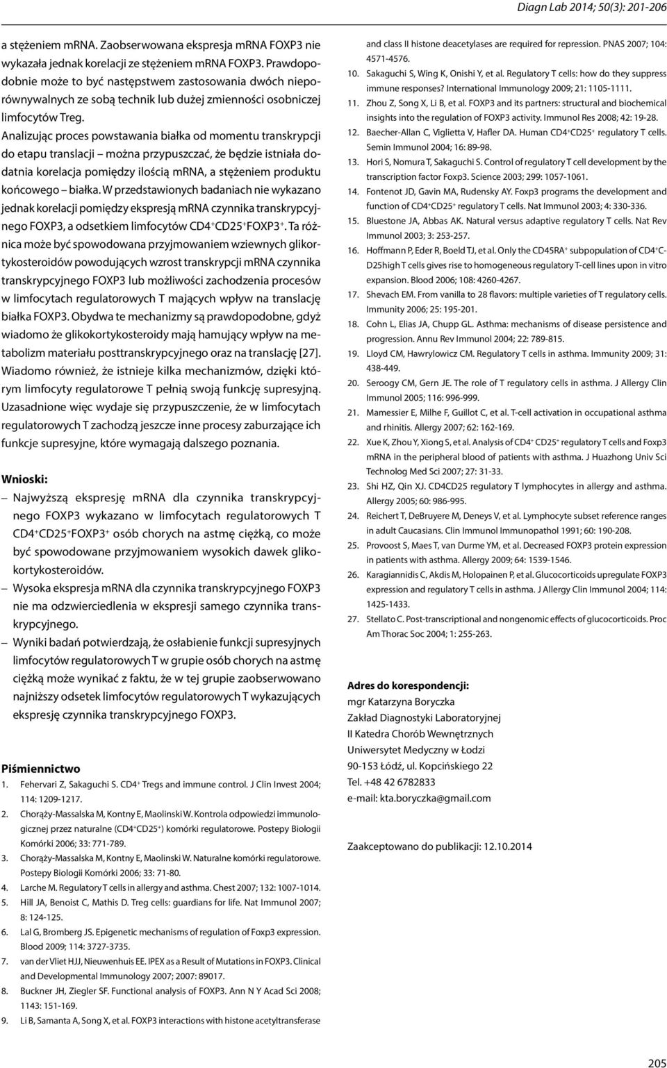 Analizując proces powstawania białka od momentu transkrypcji do etapu translacji można przypuszczać, że będzie istniała dodatnia korelacja pomiędzy ilością mrna, a stężeniem produktu końcowego białka.