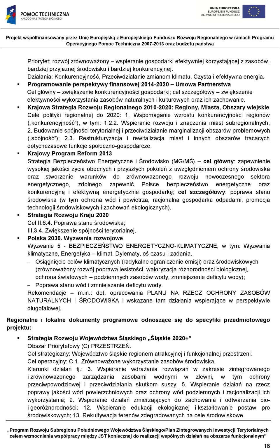 Programowanie perspektywy finansowej 2014-2020 Umowa Partnerstwa Cel główny zwiększenie konkurencyjności gospodarki; cel szczegółowy zwiększenie efektywności wykorzystania zasobów naturalnych i