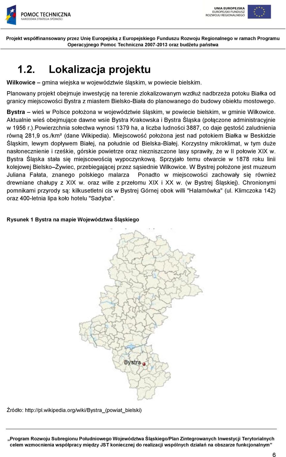 Bystra wieś w Polsce położona w województwie śląskim, w powiecie bielskim, w gminie Wilkowice.