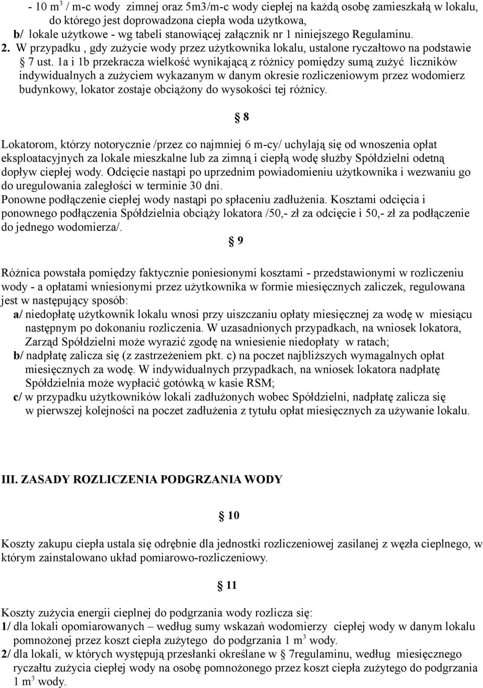 1a i 1b przekracza wielkość wynikającą z różnicy pomiędzy sumą zużyć liczników indywidualnych a zużyciem wykazanym w danym okresie rozliczeniowym przez wodomierz budynkowy, lokator zostaje obciążony