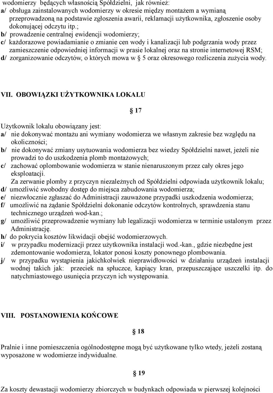 ; b/ prowadzenie centralnej ewidencji wodomierzy; c/ każdorazowe powiadamianie o zmianie cen wody i kanalizacji lub podgrzania wody przez zamieszczenie odpowiedniej informacji w prasie lokalnej oraz
