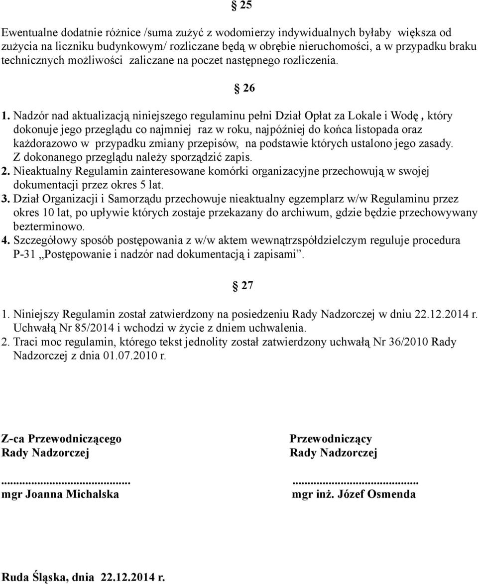Nadzór nad aktualizacją niniejszego regulaminu pełni Dział Opłat za Lokale i Wodę, który dokonuje jego przeglądu co najmniej raz w roku, najpóźniej do końca listopada oraz każdorazowo w przypadku