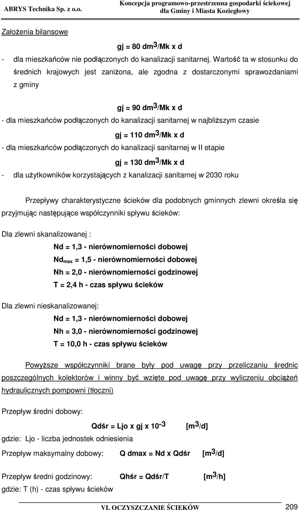 czasie gj = 110 dm 3 /Mk x d - dla mieszkaców podłczonych do kanalizacji sanitarnej w II etapie gj = 130 dm 3 /Mk x d - dla uytkowników korzystajcych z kanalizacji sanitarnej w 2030 roku Przepływy