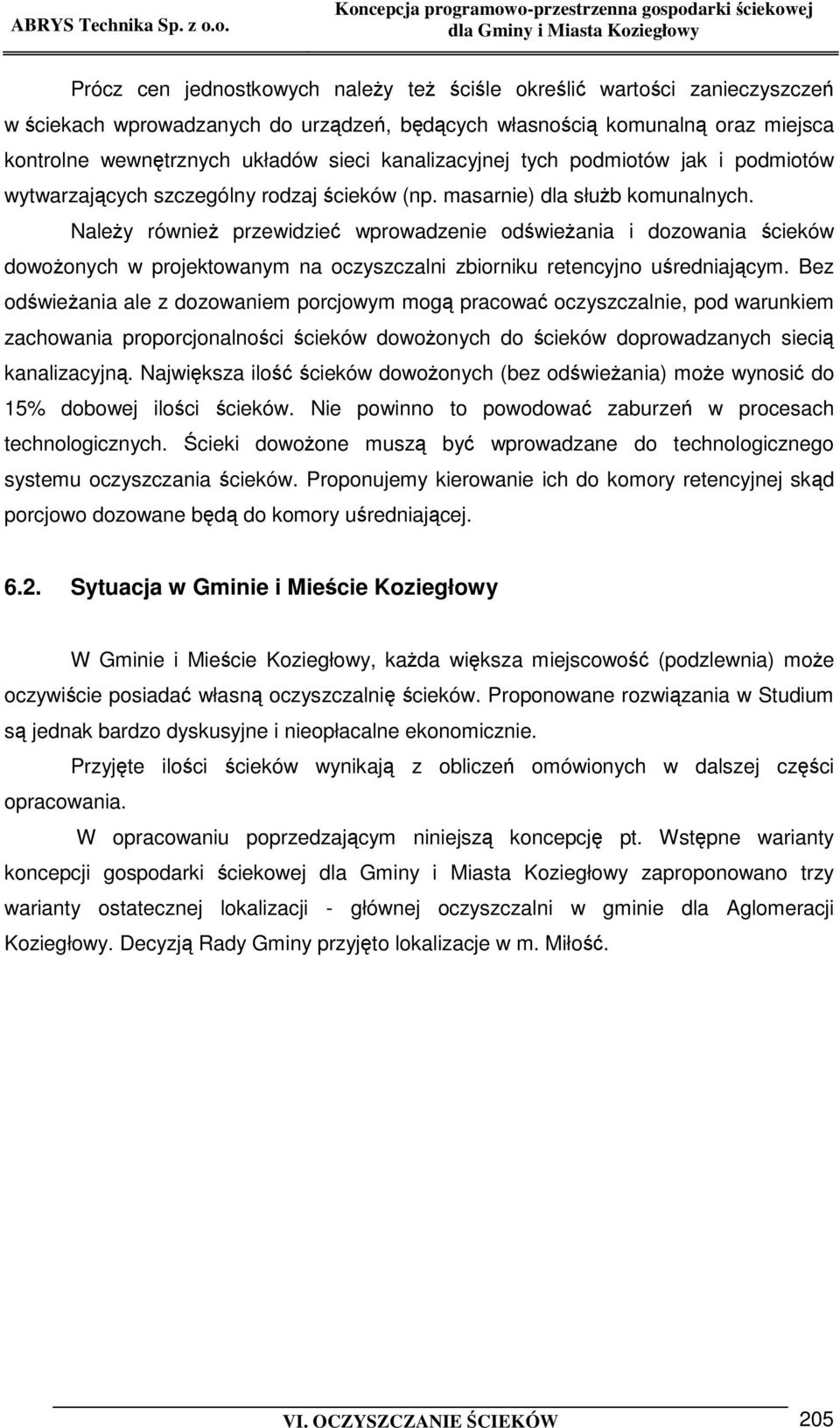 Naley równie przewidzie wprowadzenie odwieania i dozowania cieków dowoonych w projektowanym na oczyszczalni zbiorniku retencyjno uredniajcym.