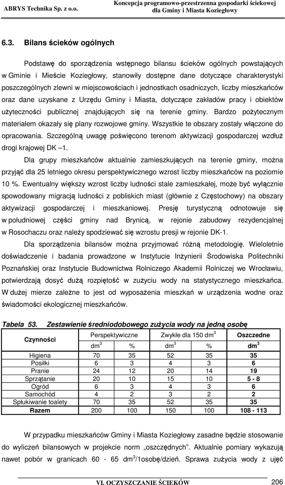 Bardzo poytecznym materiałem okazały si plany rozwojowe gminy. Wszystkie te obszary zostały włczone do opracowania. Szczególn uwag powicono terenom aktywizacji gospodarczej wzdłu drogi krajowej DK 1.