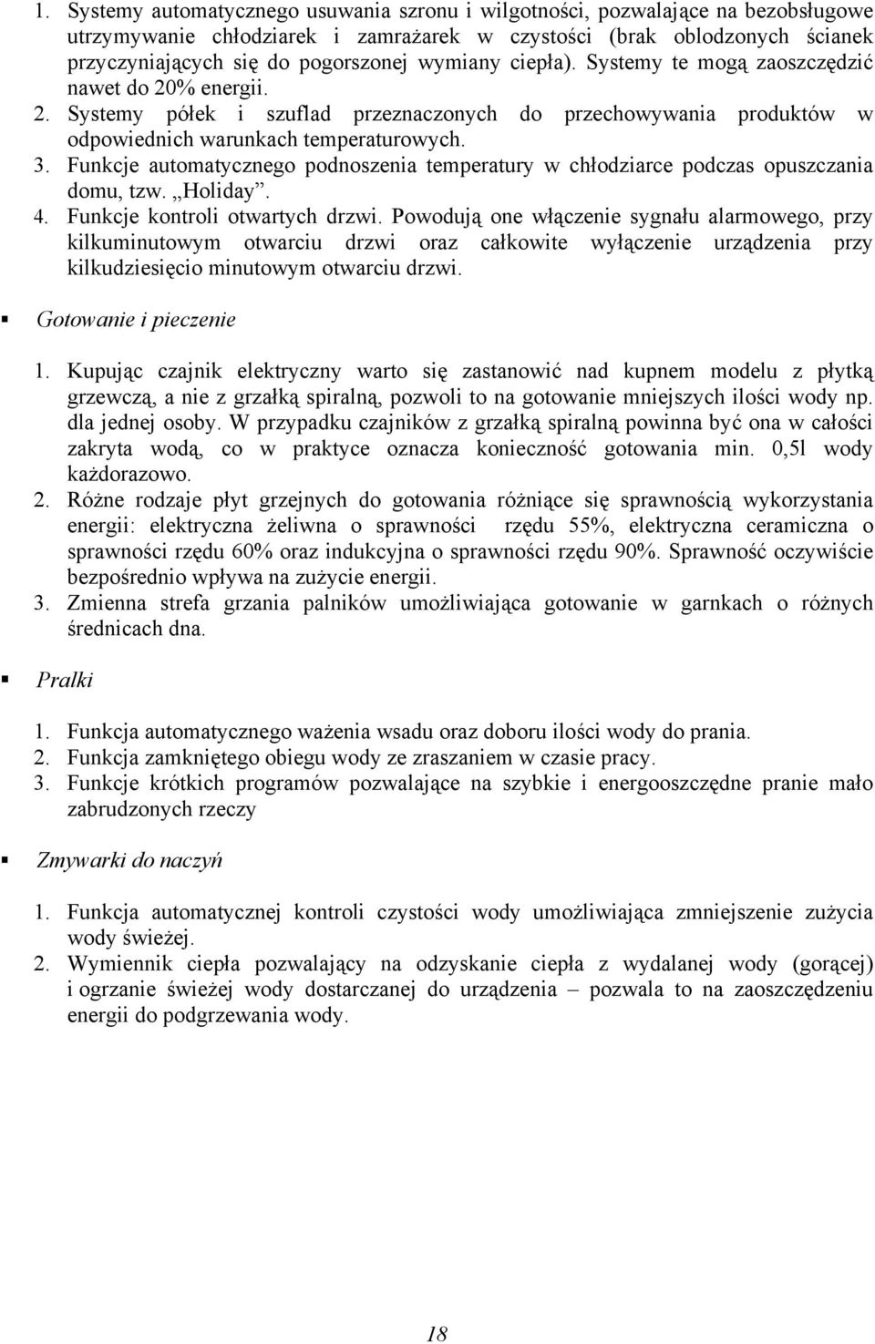 Funkcje automatycznego podnoszenia temperatury w chłodziarce podczas opuszczania domu, tzw. Holiday. 4. Funkcje kontroli otwartych drzwi.