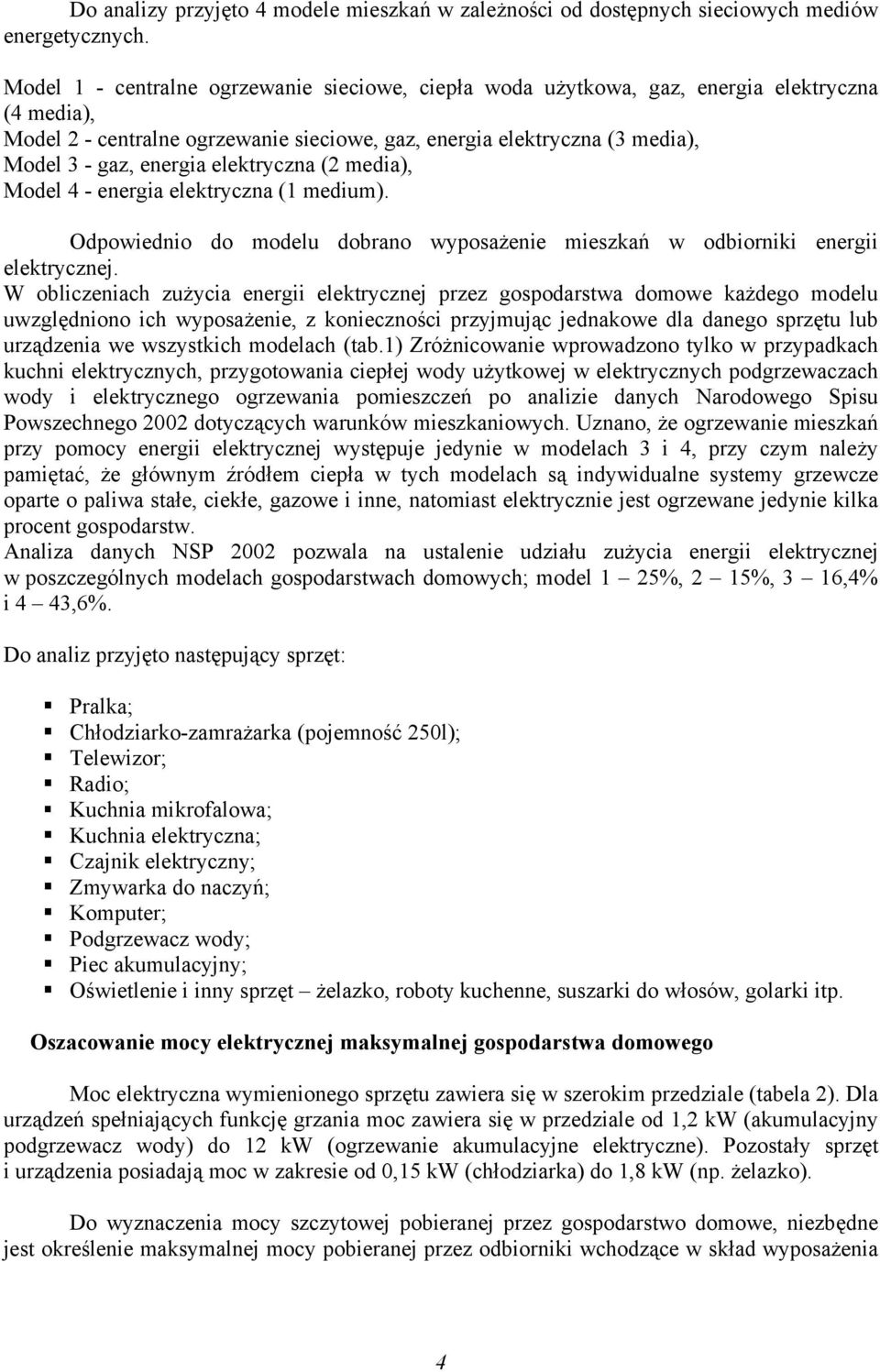 elektryczna (2 media), Model 4 - energia elektryczna (1 medium). Odpowiednio do modelu dobrano wyposażenie mieszkań w odbiorniki energii elektrycznej.