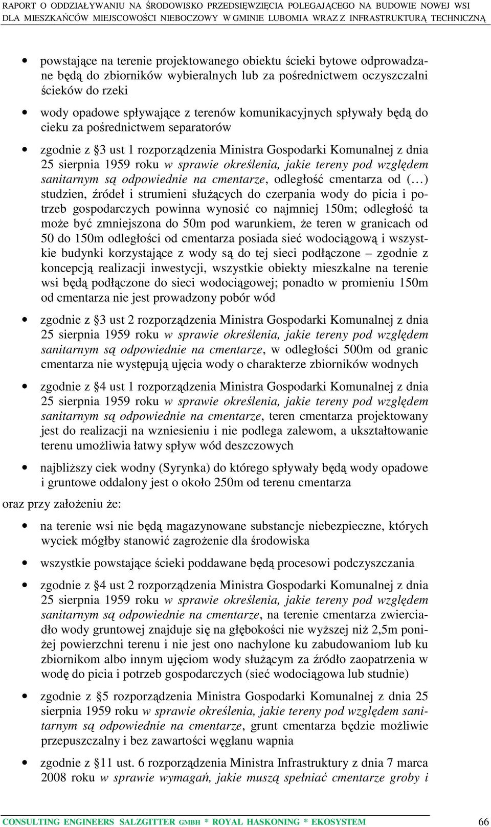 od ( ) studzien, źródeł i strumieni służących do czerpania wody do picia i potrzeb gospodarczych powinna wynosić co najmniej 150m; odległość ta może być zmniejszona do 50m pod warunkiem, że teren w