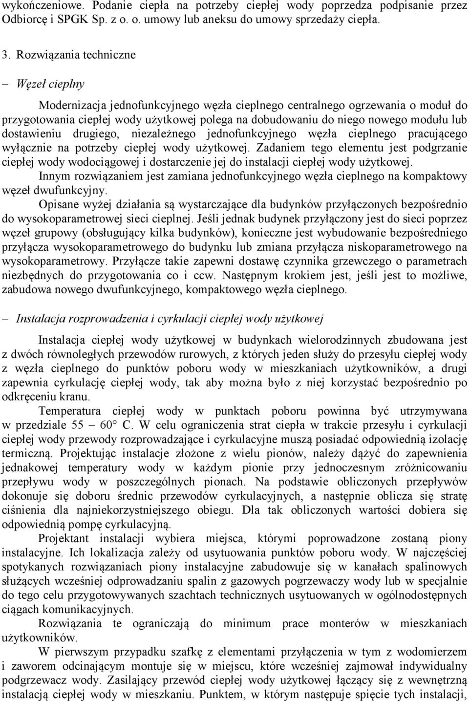 lub dostawieniu drugiego, niezależnego jednofunkcyjnego węzła cieplnego pracującego wyłącznie na potrzeby ciepłej wody użytkowej.