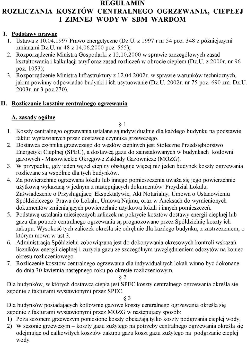 2000 w sprawie szczegółowych zasad kształtowania i kalkulacji taryf oraz zasad rozliczeń w obrocie ciepłem (Dz.U. z 2000r. nr 96 poz. 1053); 3. Rozporządzenie Ministra Infrastruktury z 12.04.2002r.