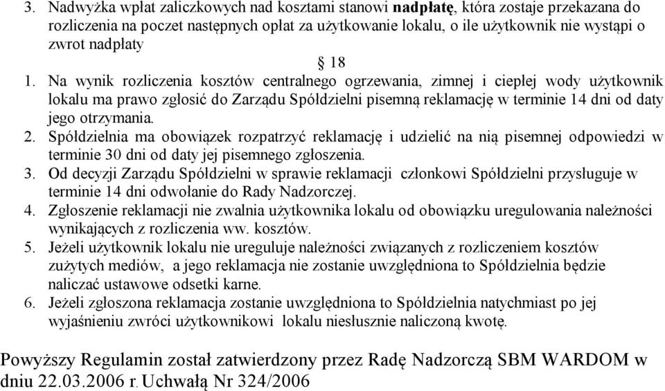 2. Spółdzielnia ma obowiązek rozpatrzyć reklamację i udzielić na nią pisemnej odpowiedzi w terminie 30