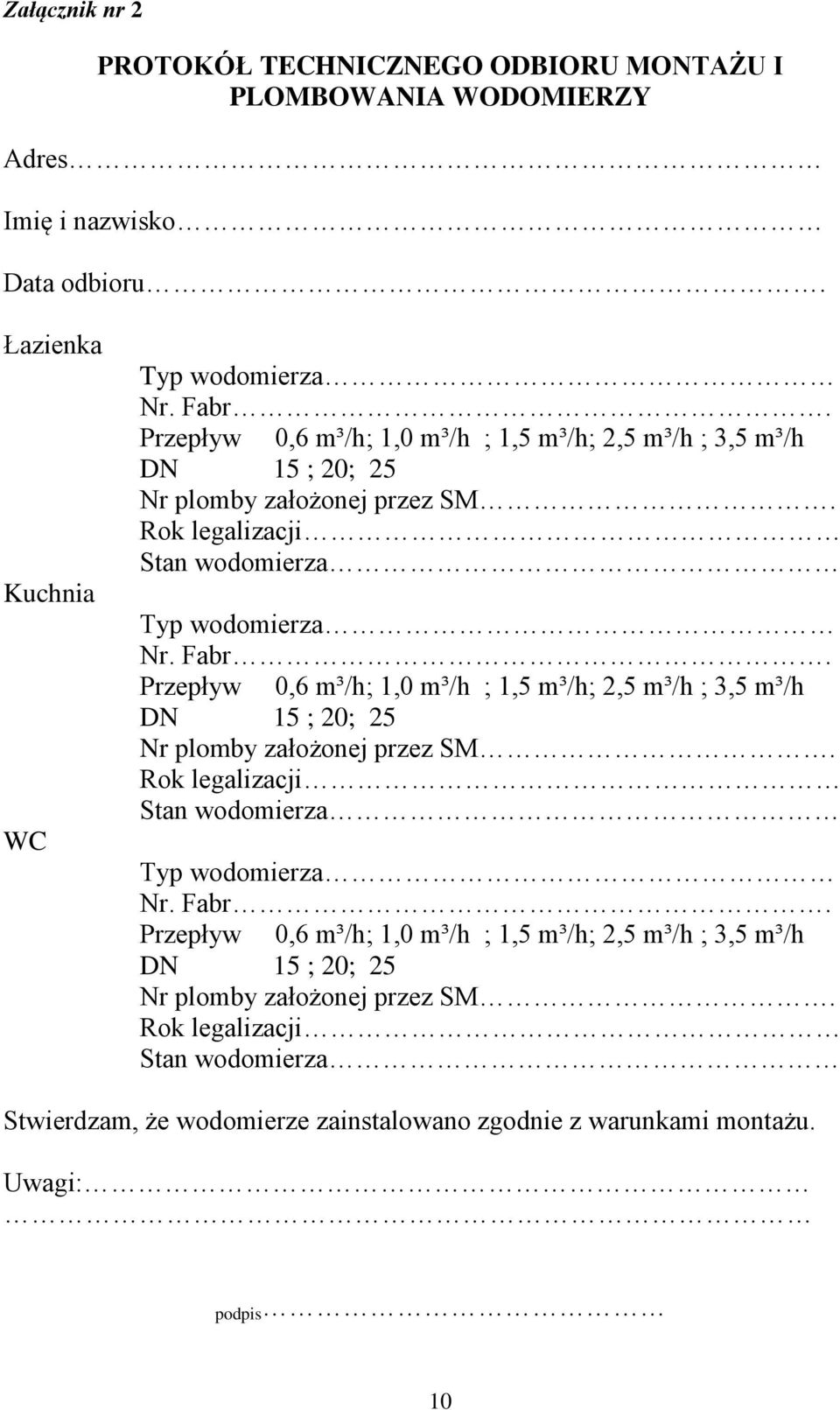 Przepływ 0,6 m³/h; 1,0 m³/h ; 1,5 m³/h; 2,5 m³/h ; 3,5 m³/h DN 15 ; 20; 25 Nr plomby założonej przez SM.