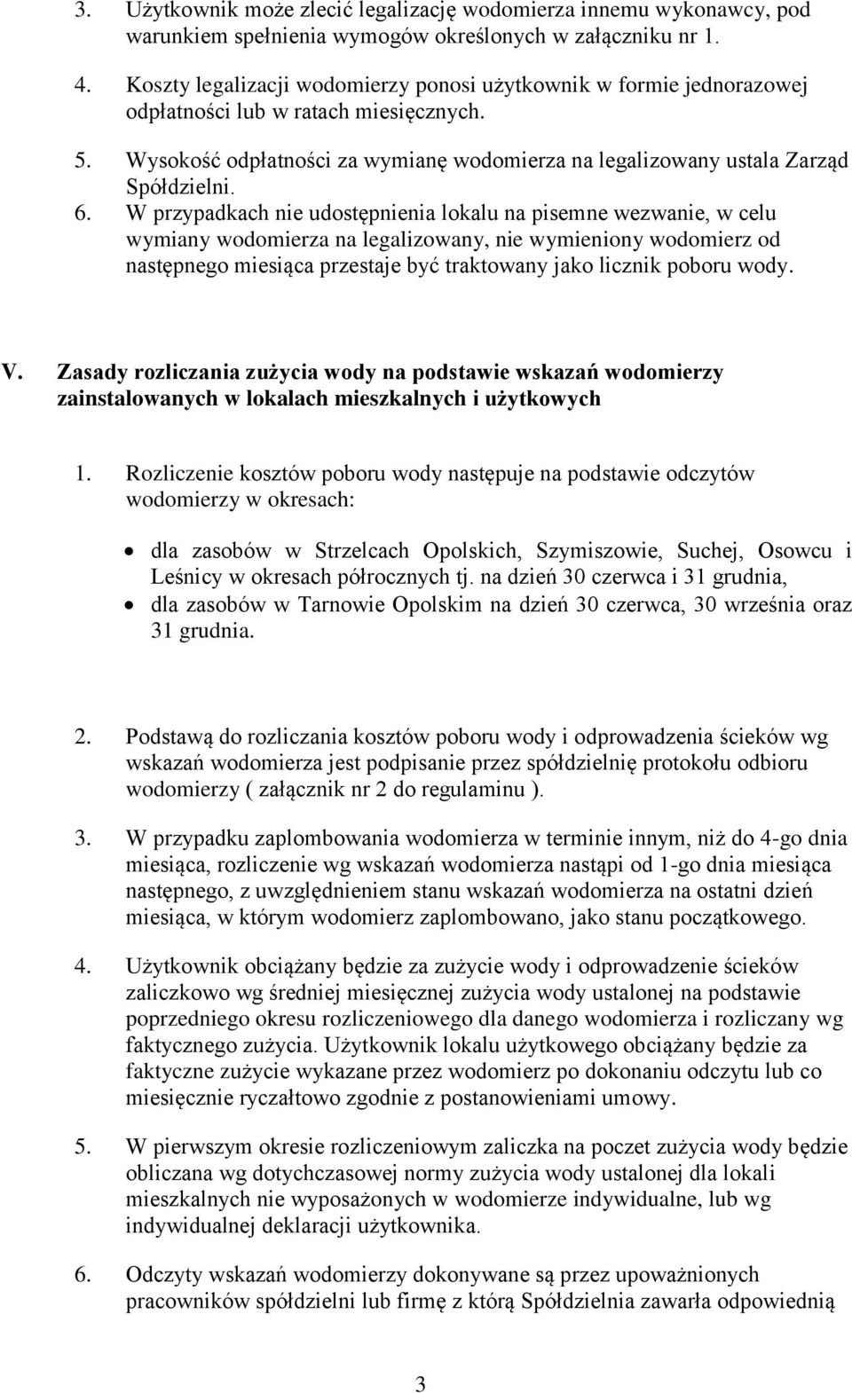 W przypadkach nie udostępnienia lokalu na pisemne wezwanie, w celu wymiany wodomierza na legalizowany, nie wymieniony wodomierz od następnego miesiąca przestaje być traktowany jako licznik poboru