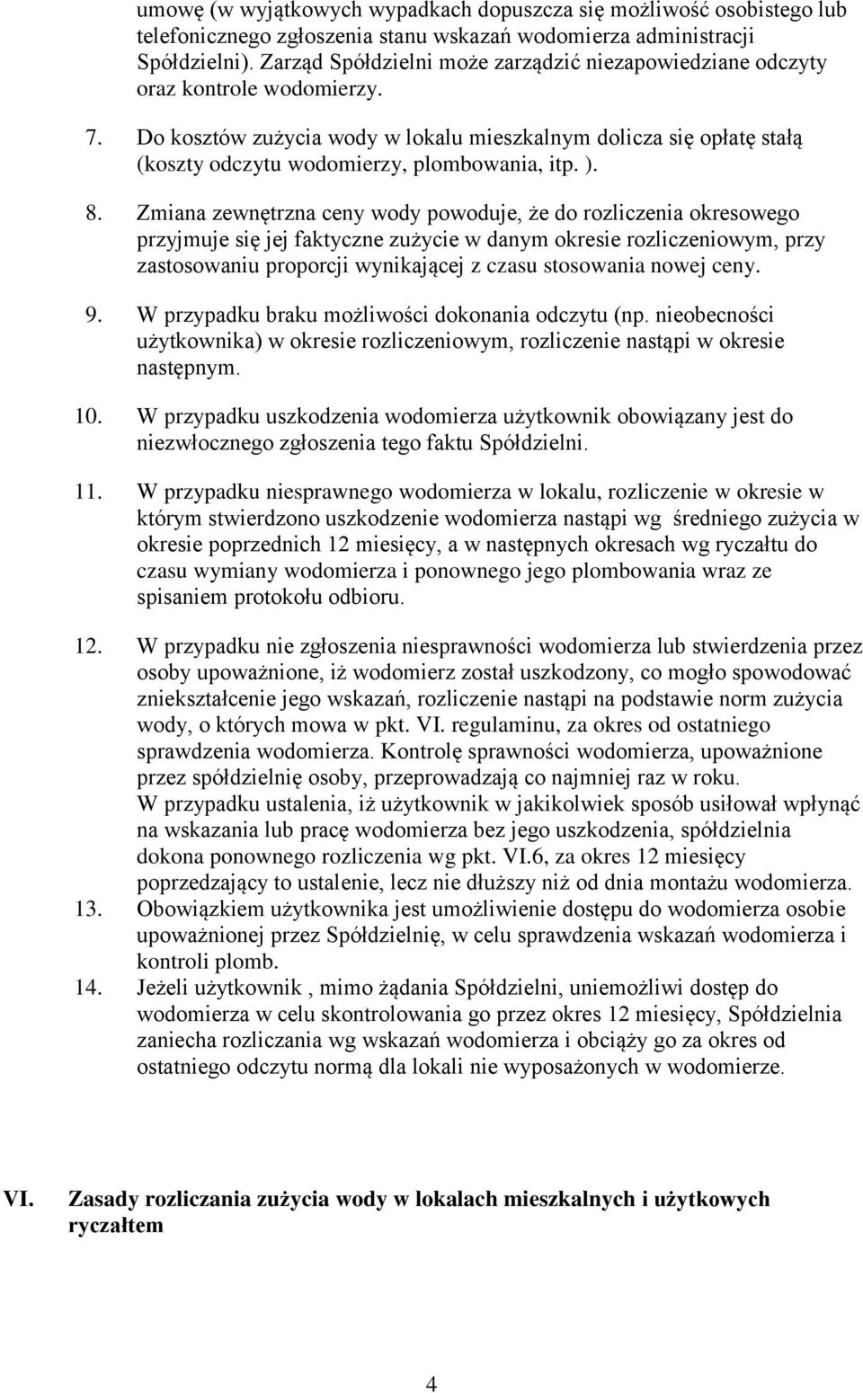 Do kosztów zużycia wody w lokalu mieszkalnym dolicza się opłatę stałą (koszty odczytu wodomierzy, plombowania, itp. ). 8.