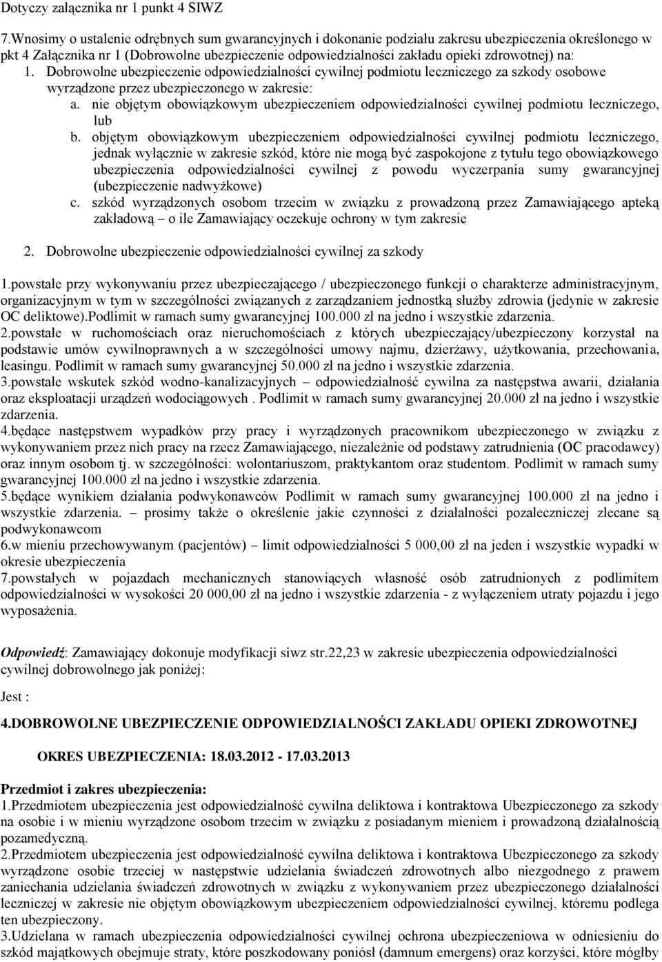 na: 1. Dobrowolne ubezpieczenie odpowiedzialności cywilnej podmiotu leczniczego za szkody osobowe wyrządzone przez ubezpieczonego w zakresie: a.