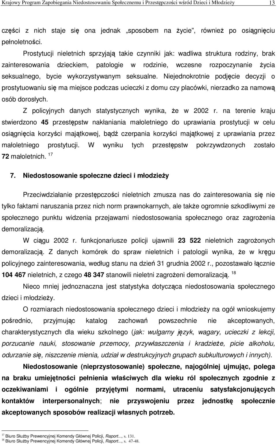 seksualne. Niejednokrotnie podjcie decyzji o prostytuowaniu si ma miejsce podczas ucieczki z domu czy placówki, nierzadko za namow osób dorosłych.