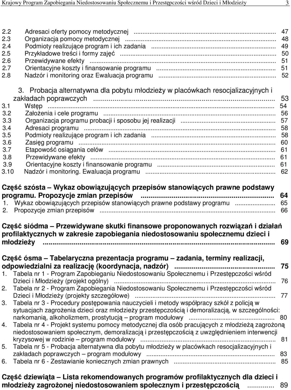 .. 52 3. Probacja alternatywna dla pobytu młodziey w placówkach resocjalizacyjnych i zakładach poprawczych... 53 3.1 Wstp... 54 3.2 Załoenia i cele programu... 56 3.