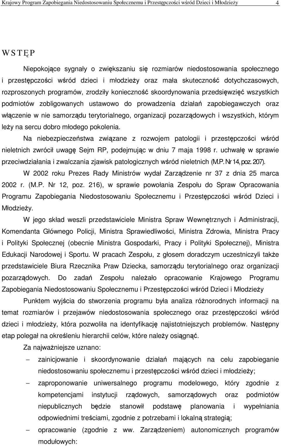 zapobiegawczych oraz włczenie w nie samorzdu terytorialnego, organizacji pozarzdowych i wszystkich, którym ley na sercu dobro młodego pokolenia.