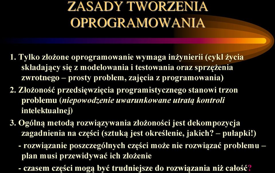 programowania) 2. Złożoność przedsięwzięcia programistycznego stanowi trzon problemu (niepowodzenie uwarunkowane utratą kontroli intelektualnej) 3.