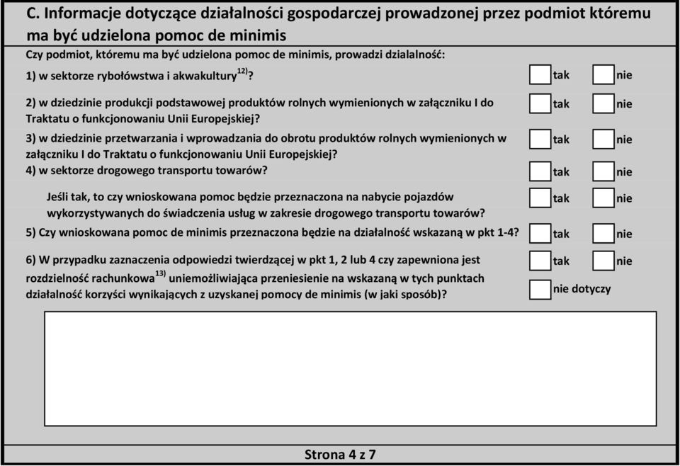 3) w dziedzi przetwarzania i wprowadzania do obrotu produktów rolnych wymienionych w załączniku I do Traktatu o funkcjonowaniu Unii Europejskiej? 4) w sektorze drogowego transportu towarów?