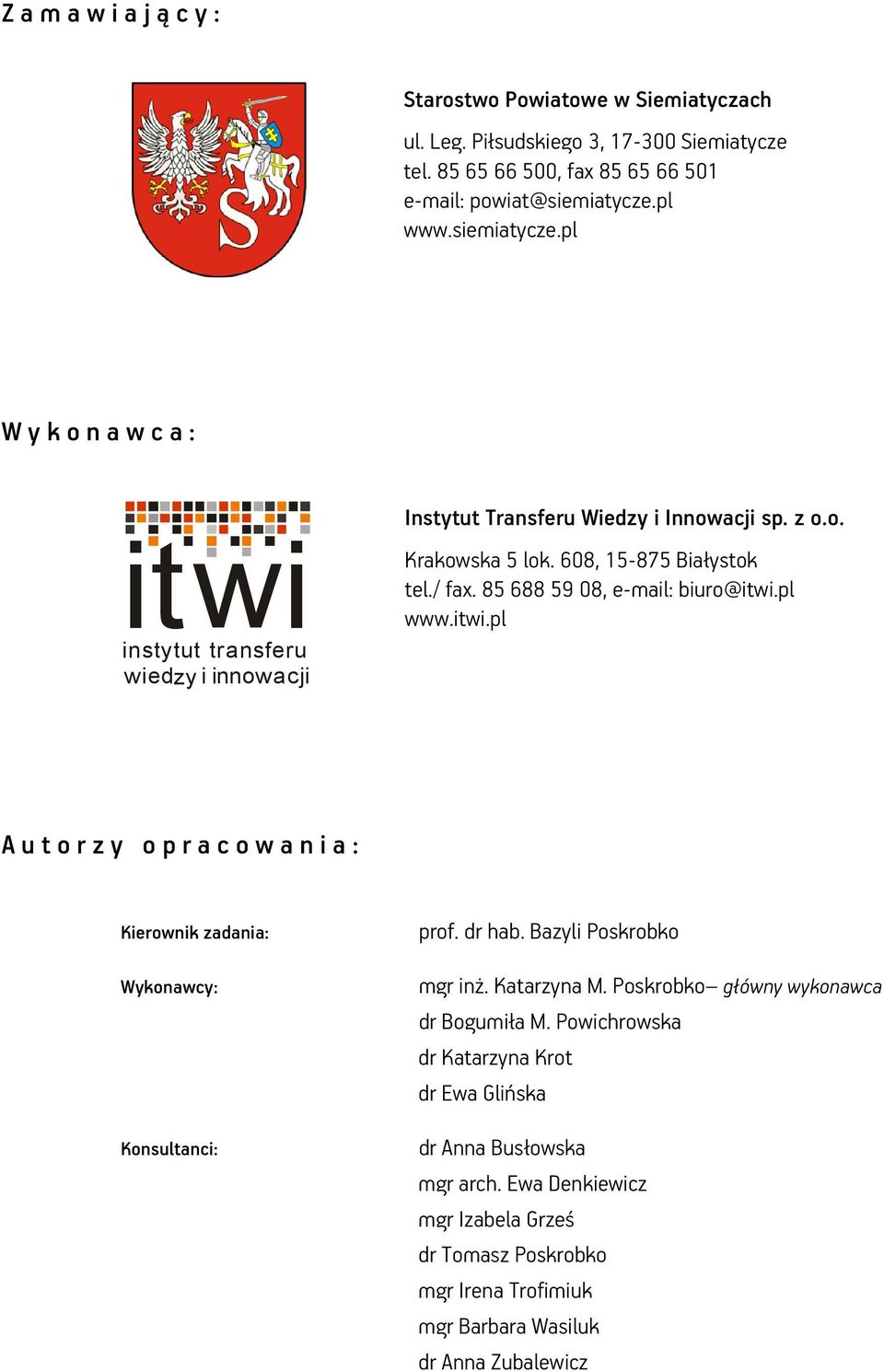 85 688 59 8, e-mail: biuro@itwi.pl www.itwi.pl Autorzy opracowania: Kierownik zadania: Wykonawcy: Konsultanci: prof. dr hab. Bazyli Poskrobko mgr inż. Katarzyna M.