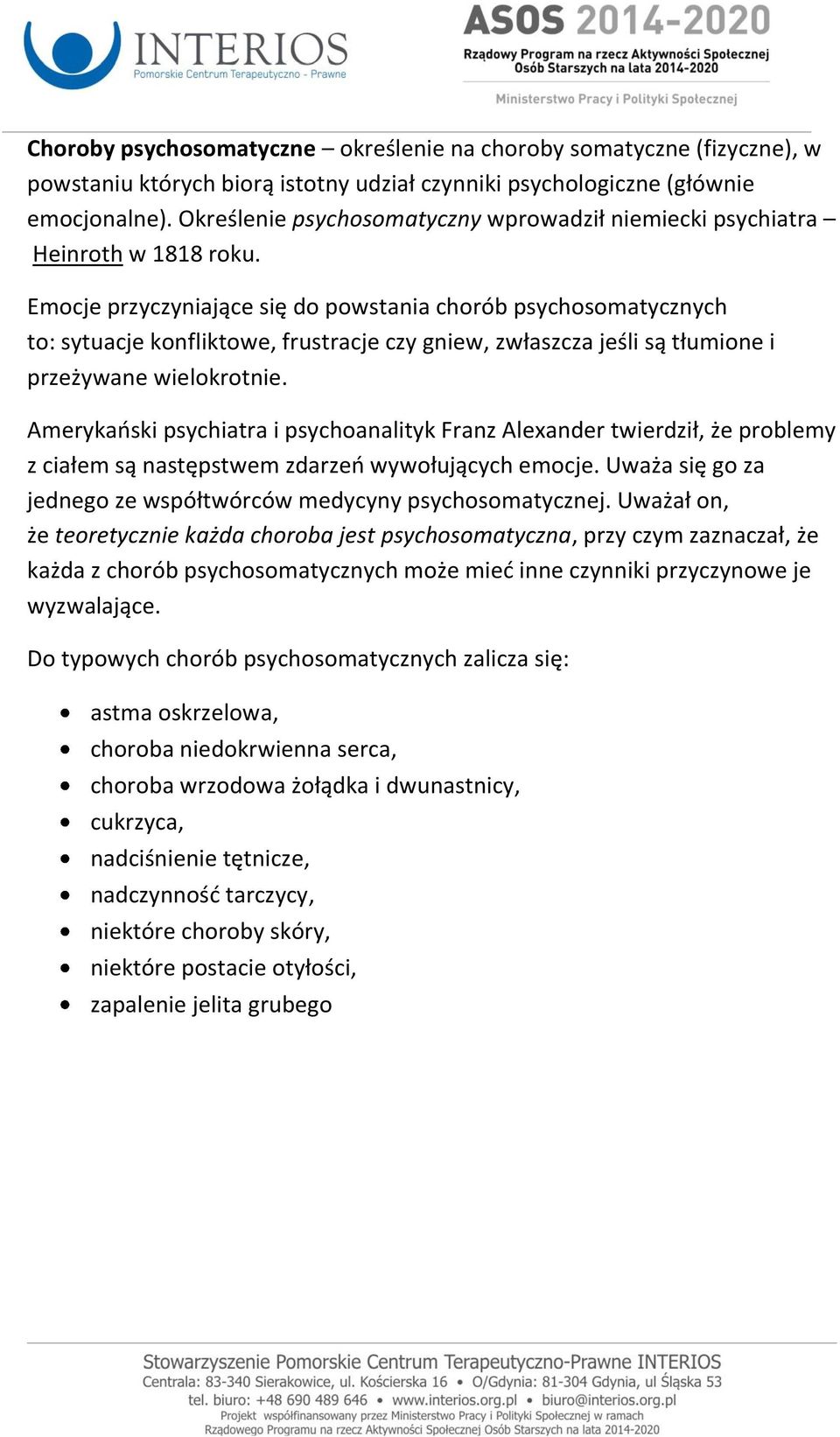 Emocje przyczyniające się do powstania chorób psychosomatycznych to: sytuacje konfliktowe, frustracje czy gniew, zwłaszcza jeśli są tłumione i przeżywane wielokrotnie.