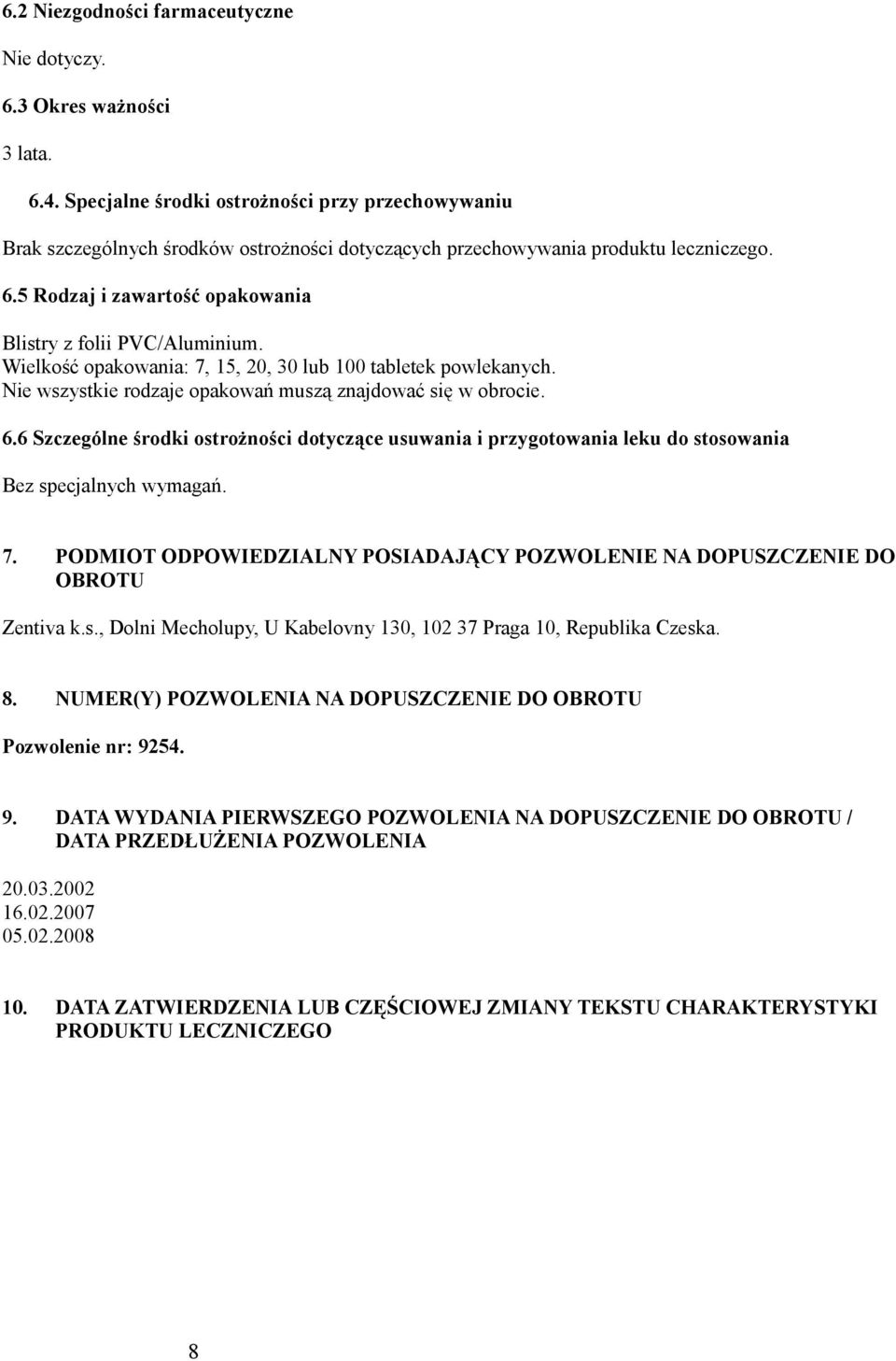 Wielkość opakowania: 7, 15, 20, 30 lub 100 tabletek powlekanych. Nie wszystkie rodzaje opakowań muszą znajdować się w obrocie. 6.