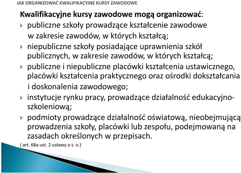 kształcenia praktycznego oraz ośrodki dokształcania i doskonalenia zawodowego; instytucje rynku pracy, prowadzące działalność edukacyjnoszkoleniową; podmioty