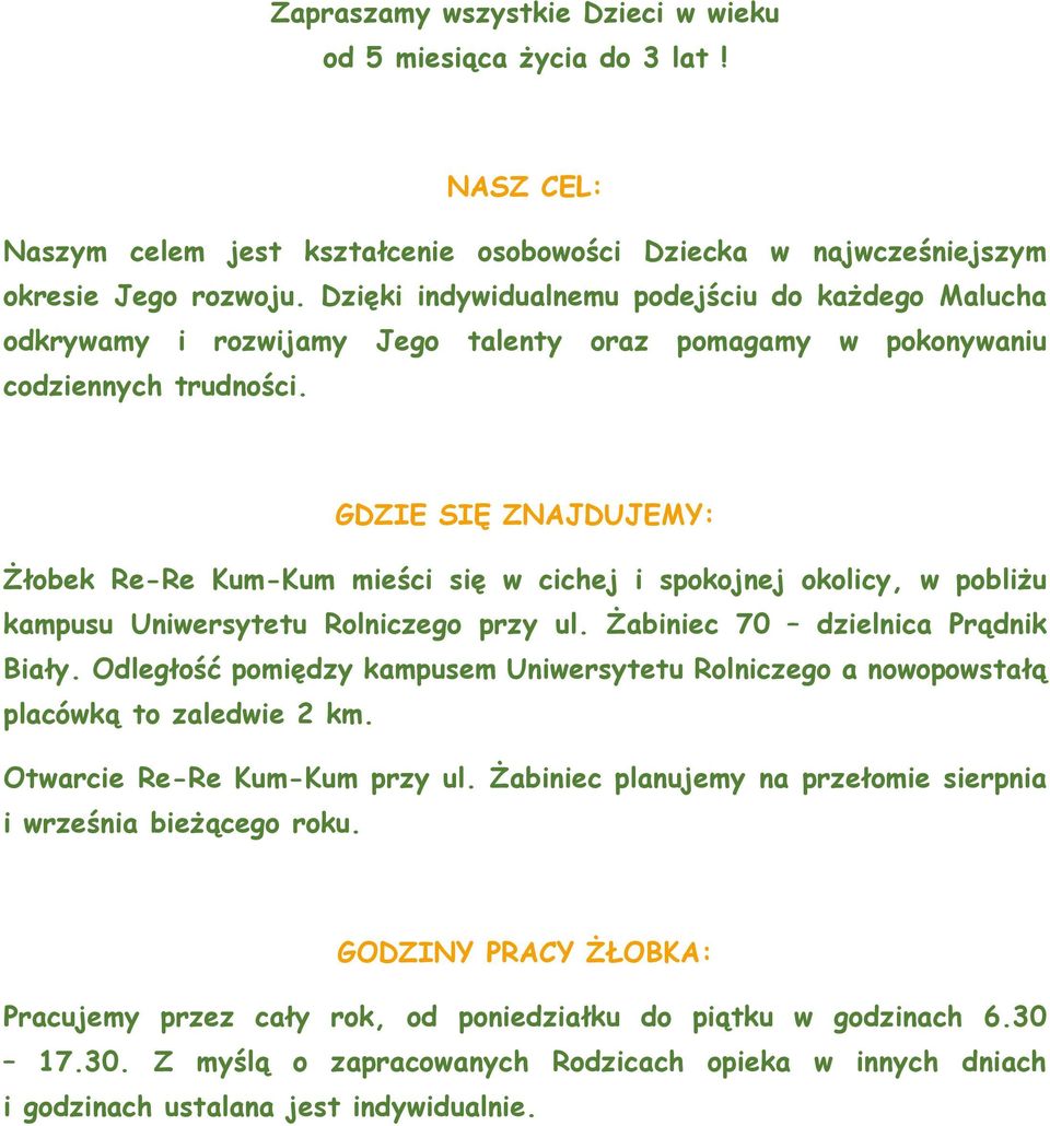 GDZIE SIĘ ZNAJDUJEMY: Żłobek Re-Re Kum-Kum mieści się w cichej i spokojnej okolicy, w pobliżu kampusu Uniwersytetu Rolniczego przy ul. Żabiniec 70 dzielnica Prądnik Biały.