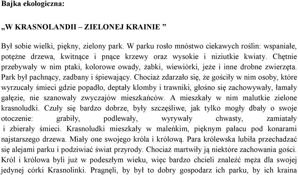 Chętnie przebywały w nim ptaki, kolorowe owady, żabki, wiewiórki, jeże i inne drobne zwierzęta. Park był pachnący, zadbany i śpiewający.