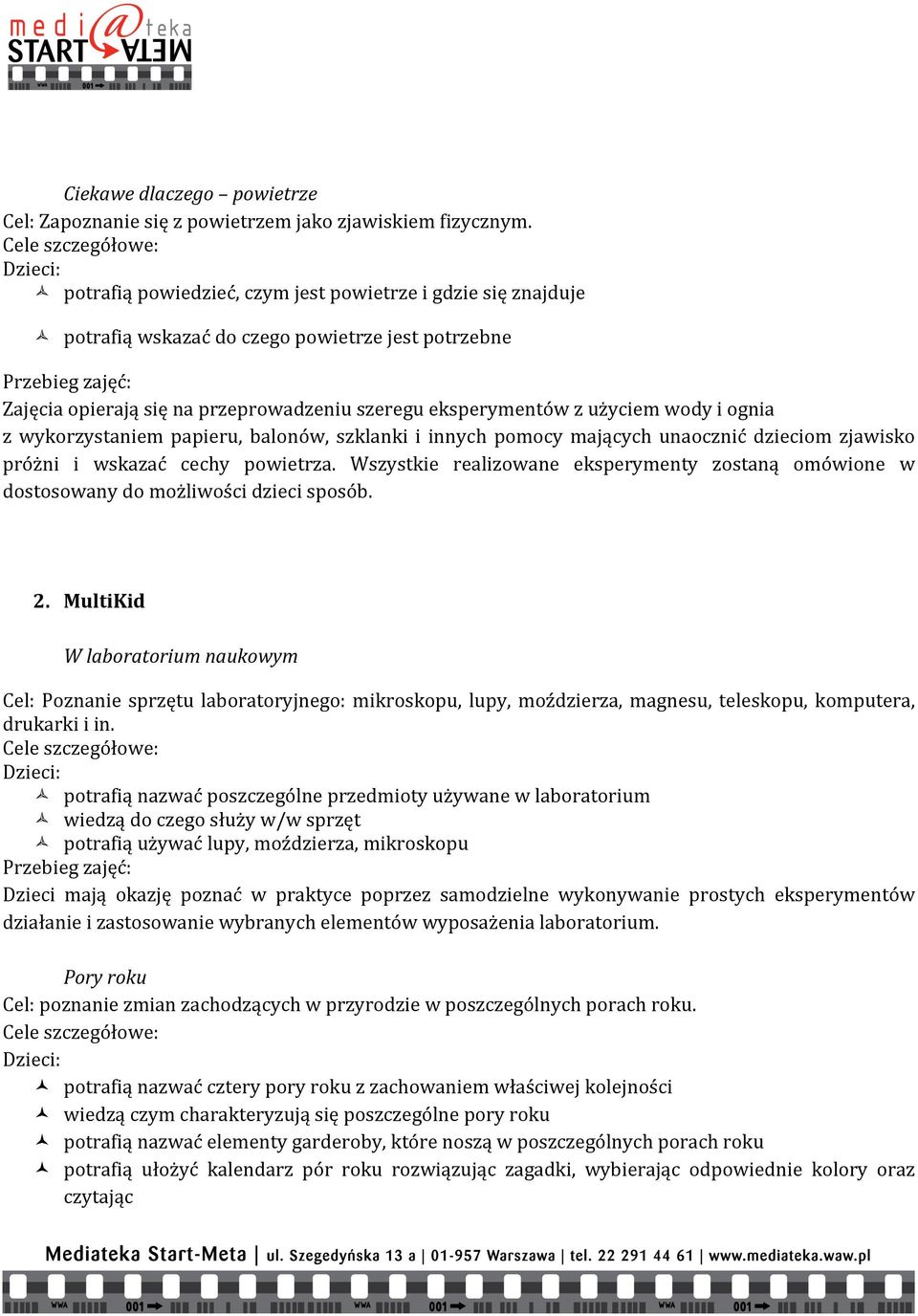 ognia z wykorzystaniem papieru, balonów, szklanki i innych pomocy mających unaocznić dzieciom zjawisko próżni i wskazać cechy powietrza.