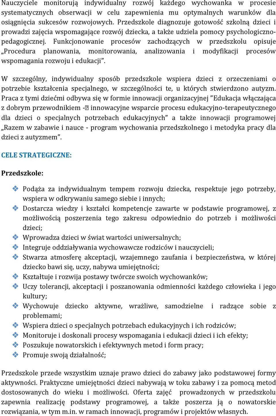 Funkcjonowanie procesów zachodzących w przedszkolu opisuje Procedura planowania, monitorowania, analizowania i modyfikacji procesów wspomagania rozwoju i edukacji.