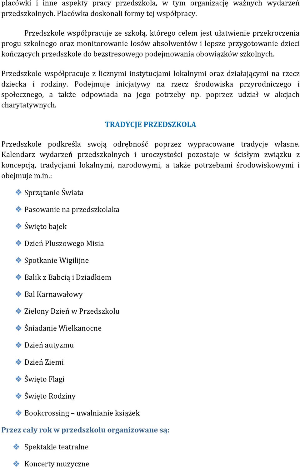 bezstresowego podejmowania obowiązków szkolnych. Przedszkole współpracuje z licznymi instytucjami lokalnymi oraz działającymi na rzecz dziecka i rodziny.