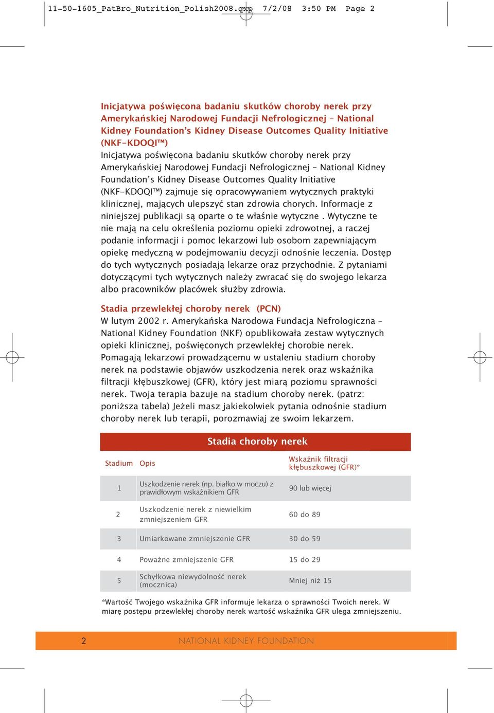 Initiative (NKF-KDOQI ) Inicjatywa poświęcona badaniu skutków choroby nerek przy Amerykańskiej Narodowej Fundacji Nefrologicznej National Kidney Foundation s Kidney Disease Outcomes Quality