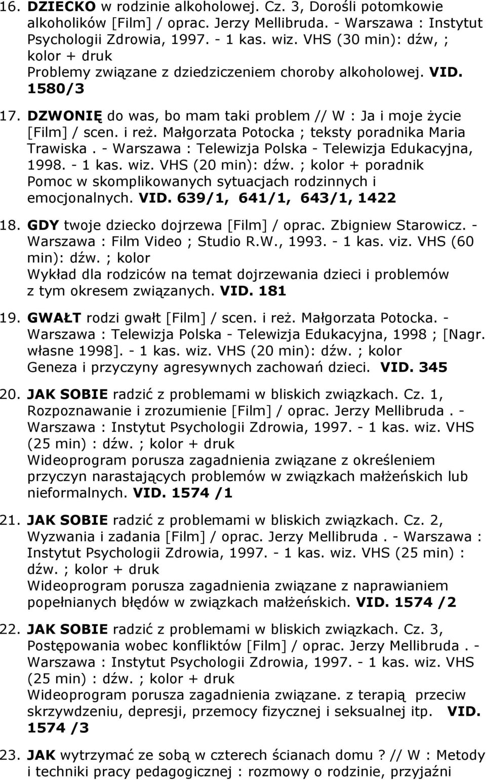 Małgorzata Potocka ; teksty poradnika Maria Trawiska. - Warszawa : Telewizja Polska - Telewizja Edukacyjna, 1998. - 1 kas. wiz. VHS (20 min): dźw.