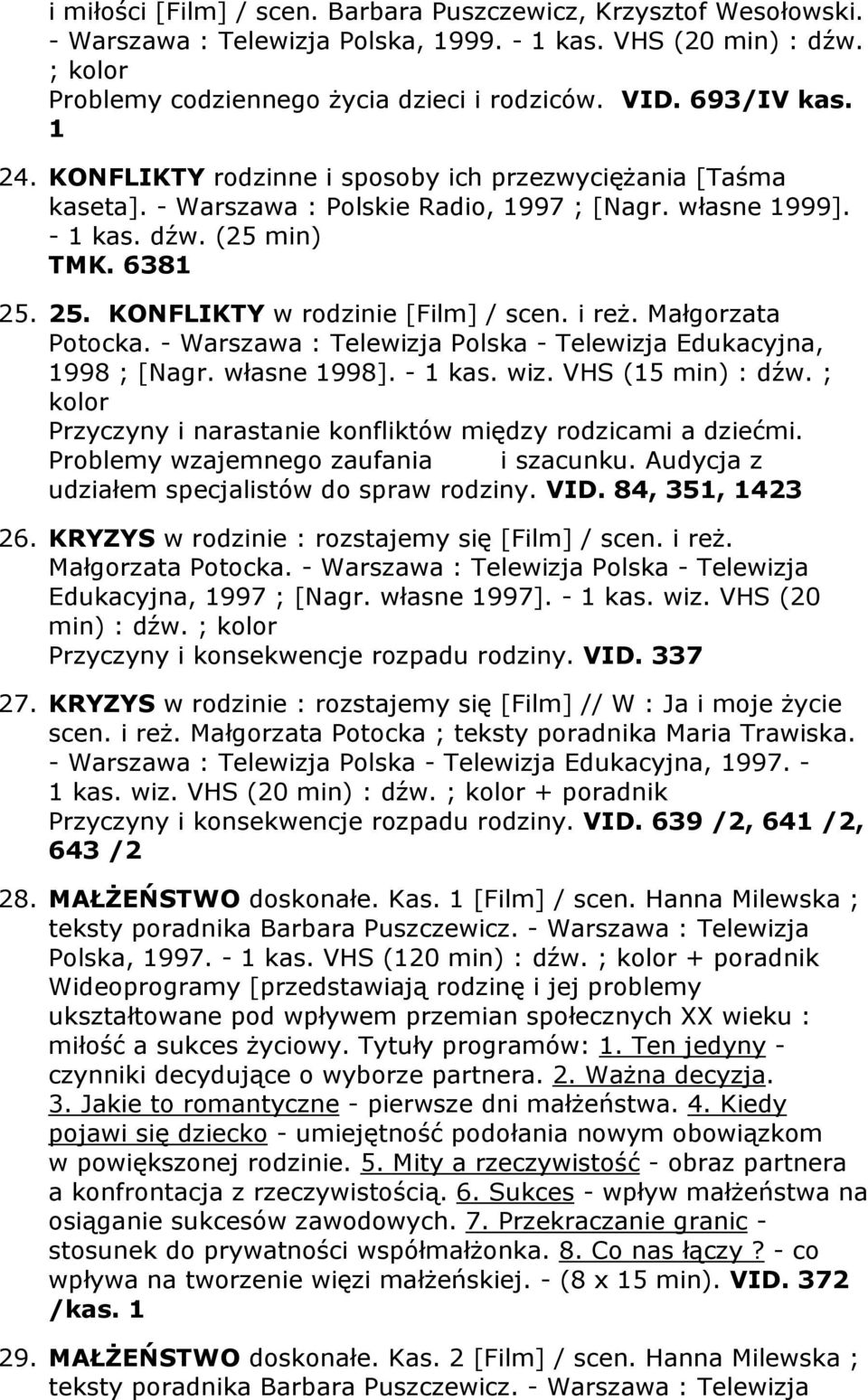 i reż. Małgorzata Potocka. - Warszawa : Telewizja Polska - Telewizja Edukacyjna, 1998 ; [Nagr. własne 1998]. - 1 kas. wiz. VHS (15 min) : dźw.