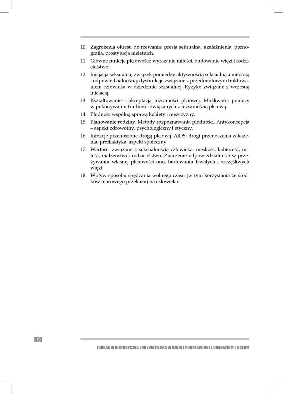 Ryzyko związane z wczesną inicjacją. 13. Kształtowanie i akceptacja tożsamości płciowej. Możliwości pomocy w pokonywaniu trud ności związanych z tożsamością płciową. 14.