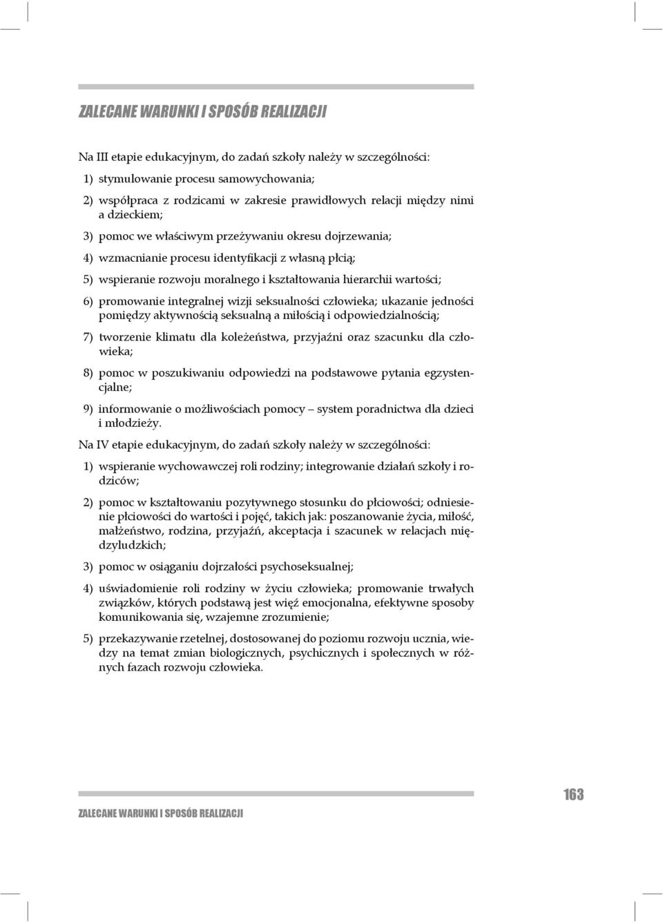 wartości; 6) promowanie integralnej wizji seksualności człowieka; ukazanie jedności pomiędzy aktyw nością seksualną a miłością i odpowiedzialnością; 7) tworzenie klimatu dla koleżeństwa, przyjaźni