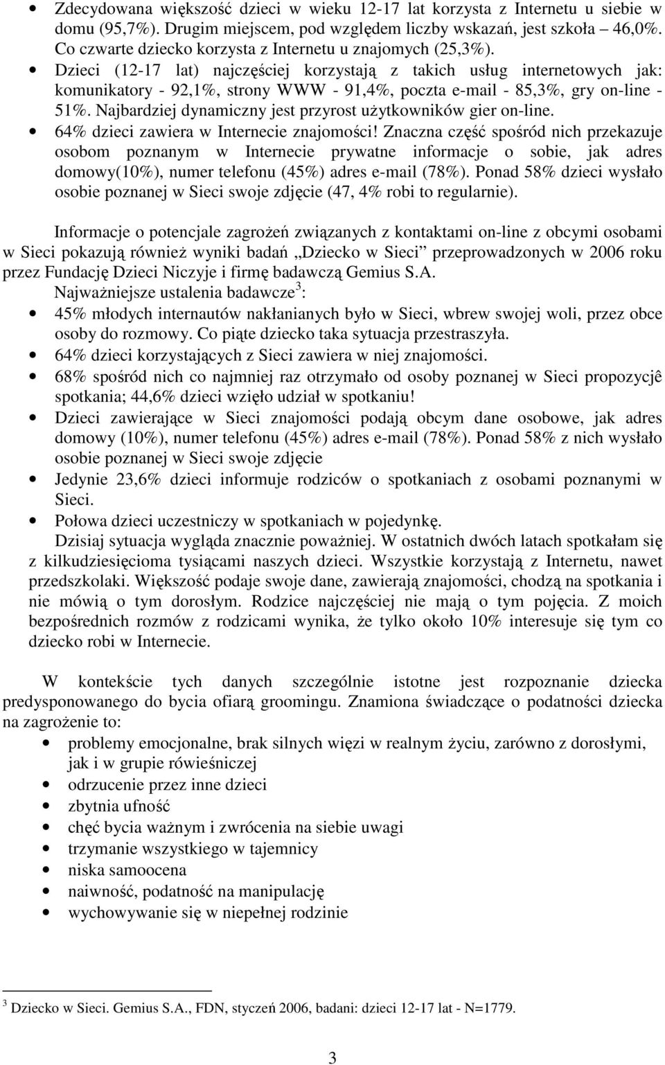 Dzieci (12-17 lat) najczęściej korzystają z takich usług internetowych jak: komunikatory - 92,1%, strony WWW - 91,4%, poczta e-mail - 85,3%, gry on-line - 51%.