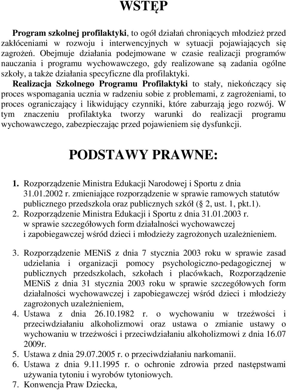 Realizacja Szkolnego Programu Profilaktyki to stały, niekończący się proces wspomagania ucznia w radzeniu sobie z problemami, z zagrożeniami, to proces ograniczający i likwidujący czynniki, które