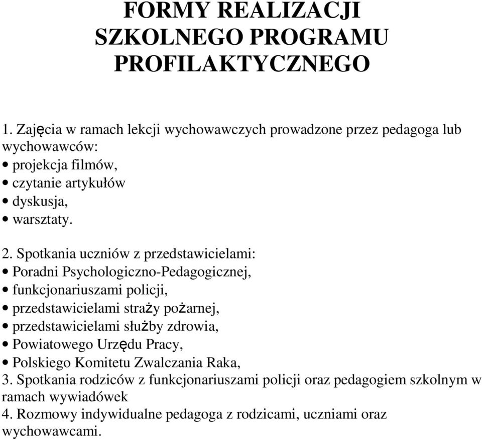 Spotkania uczniów z przedstawicielami: Poradni Psychologiczno-Pedagogicznej, funkcjonariuszami policji, przedstawicielami straży pożarnej,