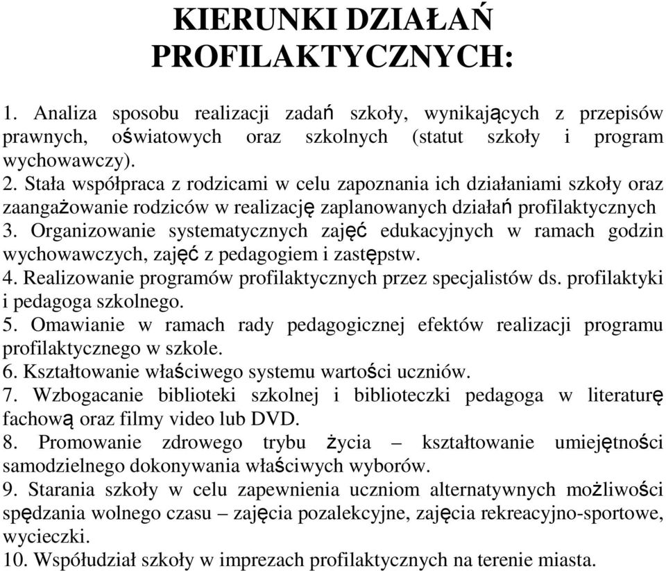 Organizowanie systematycznych zajęć edukacyjnych w ramach godzin wychowawczych, zajęć z pedagogiem i zastępstw. 4. Realizowanie programów profilaktycznych przez specjalistów ds.