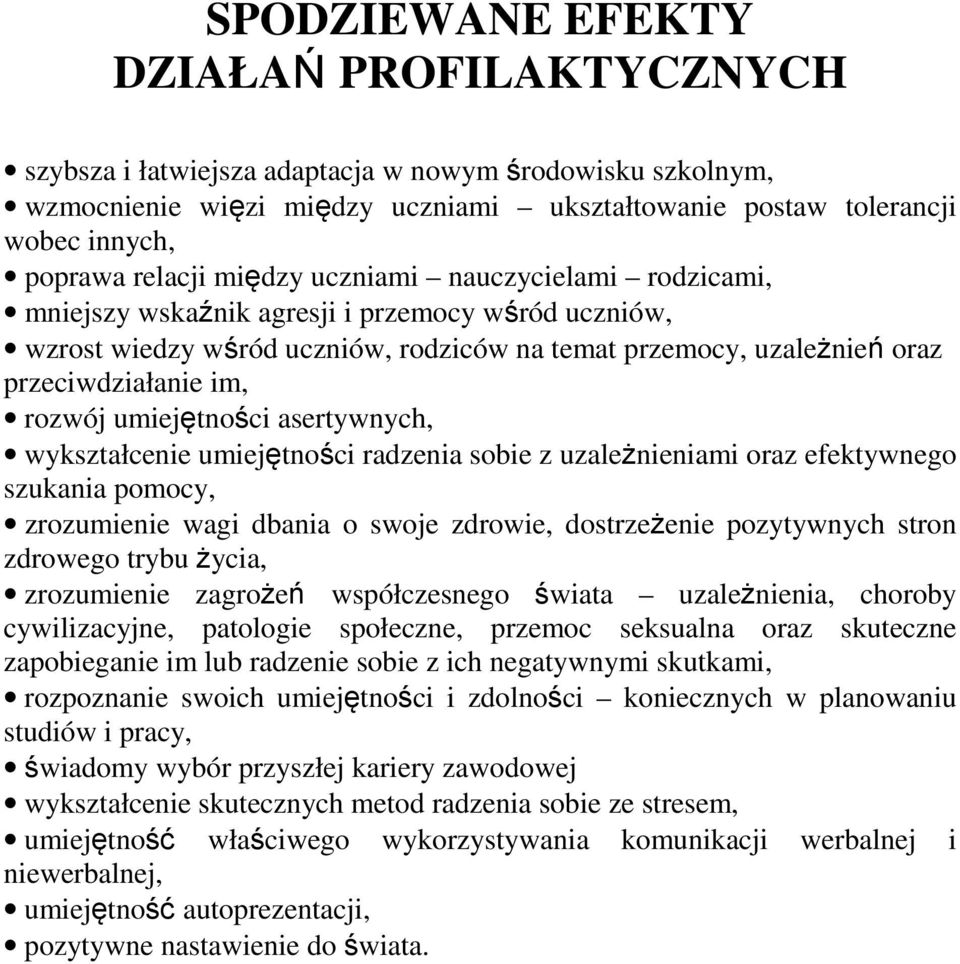 rozwój umiejętności asertywnych, wykształcenie umiejętności radzenia sobie z uzależnieniami oraz efektywnego szukania pomocy, zrozumienie wagi dbania o swoje zdrowie, dostrzeżenie pozytywnych stron